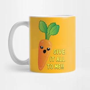 Give it all to me! Mug